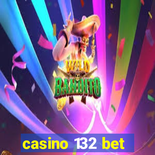 casino 132 bet